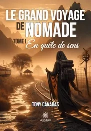 Le grand voyage de Nomade  - Tome I: En quête de sens