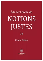 À la recherche de notions justes  04