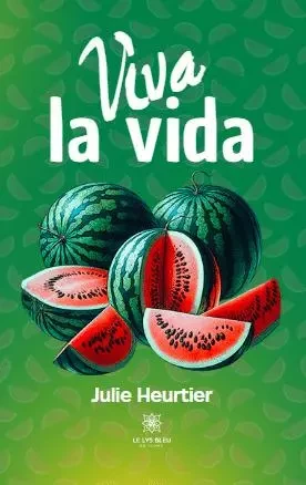 Viva la vida - Julie Heurtier - LE LYS BLEU