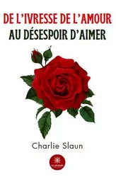 De l’ivresse de l’amour au désespoir d’aimer