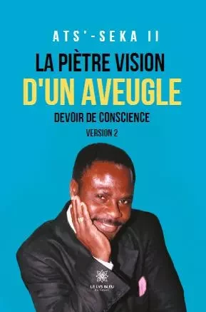 La piètre vision d’un aveugle : Devoir de conscience - Version 2 - Francois Seka - LE LYS BLEU