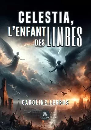 Celestia, l'enfant des limbes - Caroline Legros - LE LYS BLEU