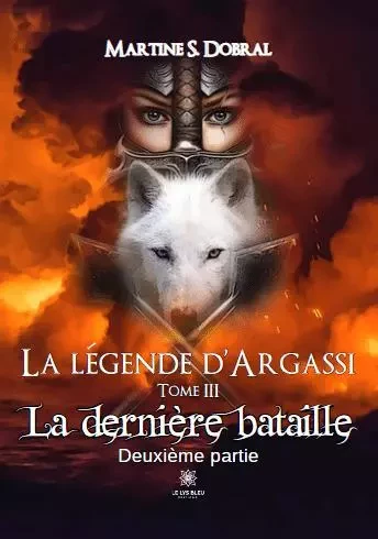 La Légende d’Argassi - Tome III - La dernière bataille Deuxième partie - MARTINE SONNEFRAUD-DOBRAL - LE LYS BLEU