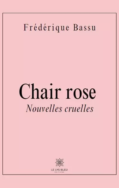 Chair rose suivie de Python - Nouvelles cruelles - Frédérique Bassu - LE LYS BLEU