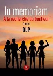 In memoriam - À la recherche du bonheur - Tome I