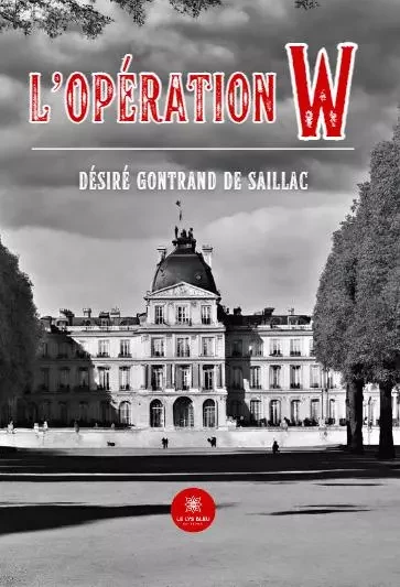 L’opération W - Desire Gontrand de Saillac - LE LYS BLEU