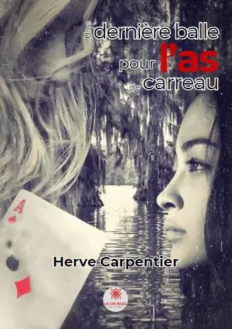 Une dernière balle pour l’as de carreau - Herve Carpentier - LE LYS BLEU