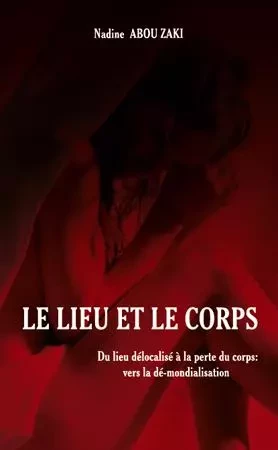 Le lieu et le corps -  Abou zaki nadine - Editions L'Harmattan