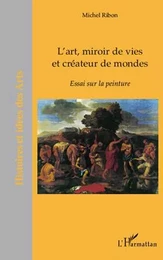 L'art, miroir de vies et créateurs de mondes