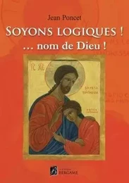 Soyons logiques ! nom de Dieu !