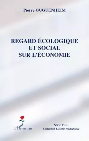 Regard écologique et social sur l'économie - Pierre Guguenheim - Editions L'Harmattan