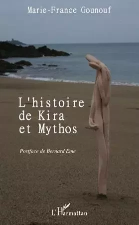 HISTOIRE DE KIRA ET MYTHOS - Marie-France Gounouf - Editions L'Harmattan