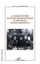 La famille et dieu dans l'uvre romanesque et théâtrale de Jean Giraudoux