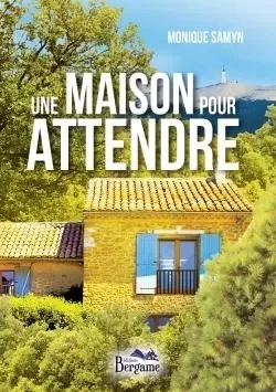 Une maison pour attendre - Monique SAMYN - BERGAME