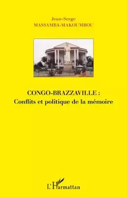 Congo-Brazzaville : Conflits et politique de la mémoire - Jean-Serge Massamba-Makoumbou - Editions L'Harmattan