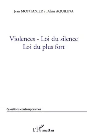 Violences-Loi du silence - Alain Aquilina, Jean Montanier - Editions L'Harmattan