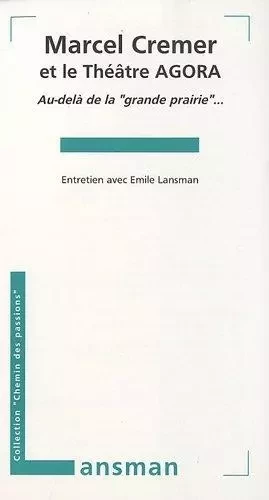 MARCEL CREMER ET LE THEATRE AGORA, AU-DELA DE LA GRANDE PRAIRIE -  LANSMAN Emile / CREM - LANSMAN