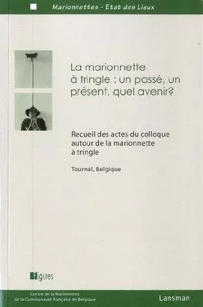 LA MARIONETTE A TRINGLE : UN PASSE, UN PRESENT, QUEL AVENIR ? -  - LANSMAN