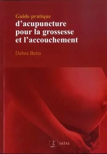 guide pratique d'acupuncture pour la grossesse et l'accouchement -  BETTS D. - SATAS