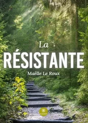 La résistante - Bernadette Mistral - LE LYS BLEU