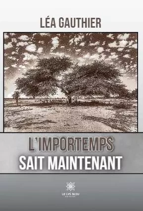 L’importemps sait maintenant - Léa Gauthier - LE LYS BLEU