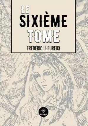 Le sixième tome - Frederic Lheureux - LE LYS BLEU