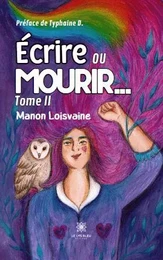 Écrire ou mourir… - Tome II