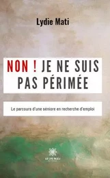 Non ! Je ne suis pas périmée - Le parcours d’une séniore en recherche d’emploi