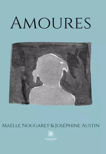 Amoures - Maelle Nougaret, Josephine Austin - LE LYS BLEU