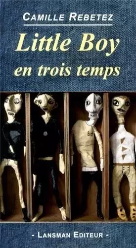 LITTLE BOY EN TROIS TEMPS -  CAMILLE REBETEZ - LANSMAN