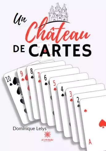 Un château de cartes - Dominique Lelys - LE LYS BLEU