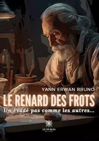 Le renard des frots - Un évadé pas comme les autres... - Bruno Courtet - LE LYS BLEU