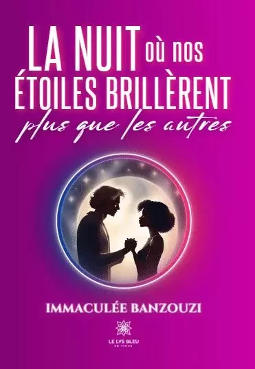 La nuit où nos étoiles brillèrent plus que les autres - Immaculee Banzouzi - LE LYS BLEU