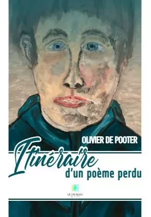 Itinéraire d’un poème perdu - Olivier De Pooter - LE LYS BLEU