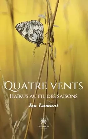 Quatre vents - Haïkus au fil des saisons - Isabelle Meunier - LE LYS BLEU