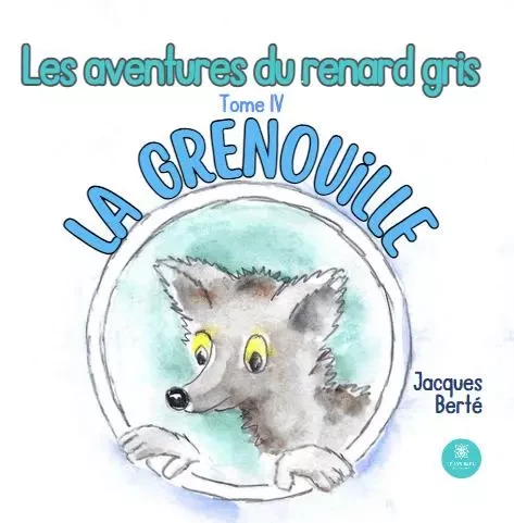 Les aventures du renard gris - Tome IV : La grenouille - Jacques Berte - LE LYS BLEU