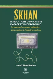 Skhan  Tribulations d’un artiste engagé  et underground - La bascule du nouveau millénaire : de la musique à l’industrie musicale