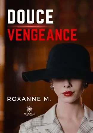 Douce vengeance - Roxanne M. - LE LYS BLEU