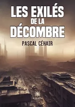 Les exilés de la décombre - Pascal Rondel-Cellier - LE LYS BLEU