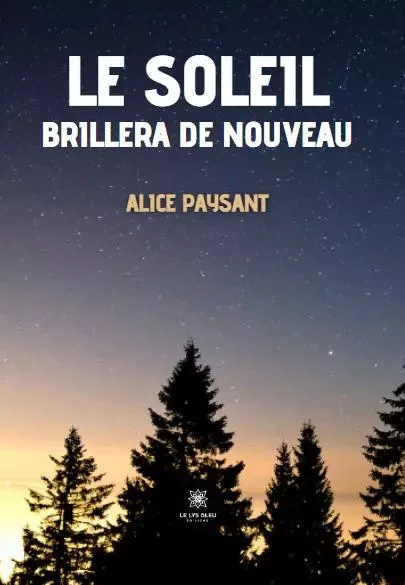 Le soleil brillera de nouveau - Alice Paysant - LE LYS BLEU