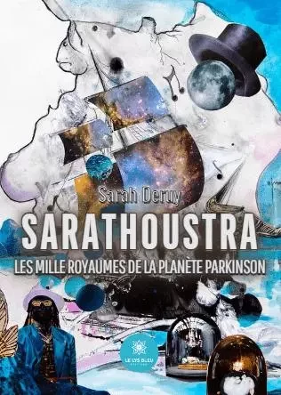 Sarathoustra les mille Royaumes de la planète Parkinson - Sarah Legrand - LE LYS BLEU