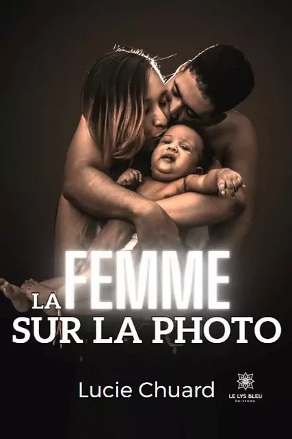 La femme sur la photo - Lucie Chuard - LE LYS BLEU