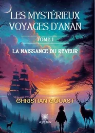 Les mystérieux voyages d’Anan - Tome I : La naissance du rêveur