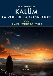 Kalüm - La voie de la connexion : Tome I - Lila et l'Esprit de l'Ours