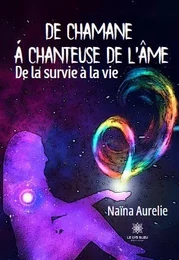 De chamane a chanteuse de l'âme - De la survie à la vie