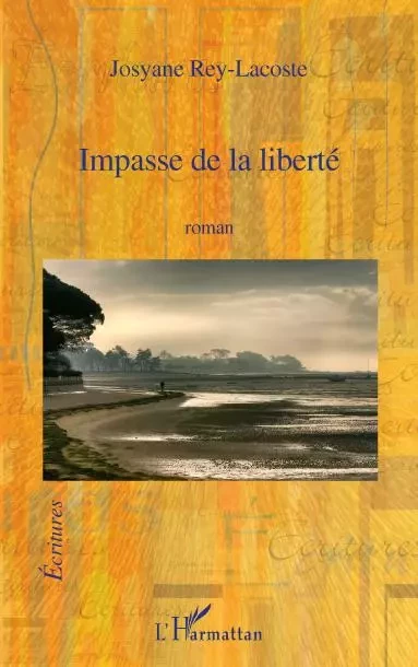 IMPASSE DE LA LIBERTE ROMAN - Josyane Rey Lacoste - Editions L'Harmattan