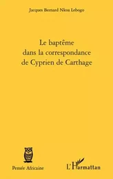 Le baptême dans la correspondance de Cyprien de Carthage