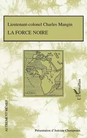 La Force noire - Charles Lieutenant-Colonel Mangin - Editions L'Harmattan