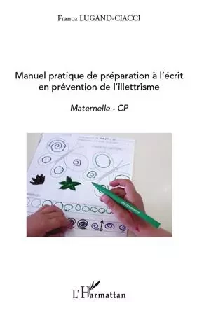 Manuel pratique de préparation à l'écrit en prévention de l'illettrisme - Franca Lugand-Ciacci - Editions L'Harmattan