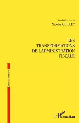 Les transformations de l'administration fiscale - Nicolas Guillet - Editions L'Harmattan